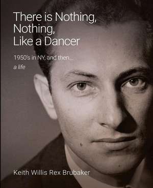 There's Nothing, Nothing Like a Dancer de Brubaker, Keith Willis Rex