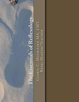 The Essentials of Reflexology de Gloria C. Mathiesen