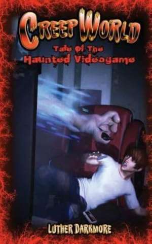 Tale of the Haunted Video Game (Creep World #6) de Luther Darkmore