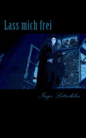 Lass Mich Frei de Ingo Litschka