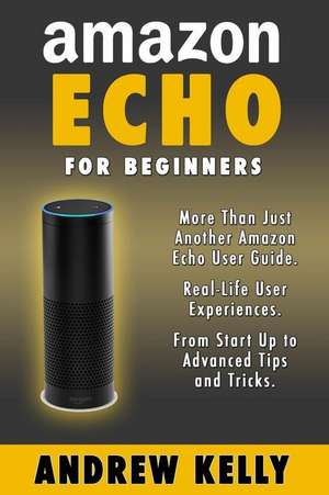 Amazon Echo for Beginners de Andrew Kelly