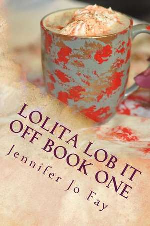 Lolita Lob It Off Book One de Jennifer Jo Fay