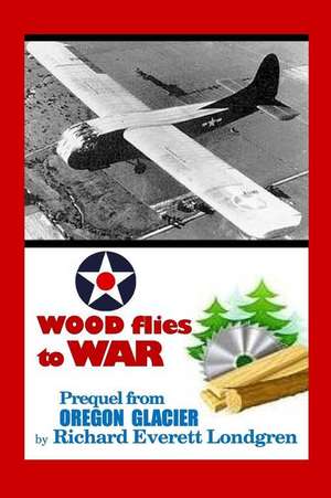 Wood Flies to War de MR Richard Everett Londgren