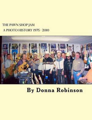 The Pawn Shop Jam a Photo History de Donna S. Robinson