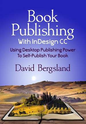 Book Publishing with Indesign CC de David Bergsland