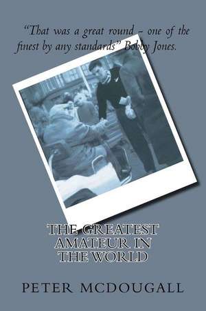 The Greatest Amateur in the World de MR Peter Edward McDougall