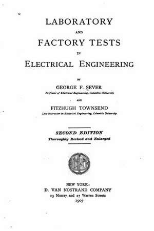 Laboratory and Factory Tests in Electrical Engineering de George Francis Sever