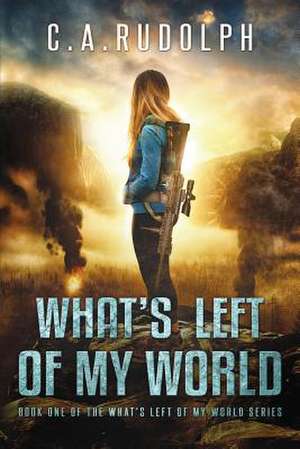 What's Left of My World de Rudolph, C. a.