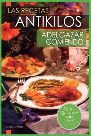 Las Recetas Antikilos. Adelgazar Comiendo de D. Jose Vargas Padilla