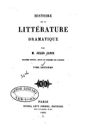 Histoire de La Litterature Dramatique de Jules Janin