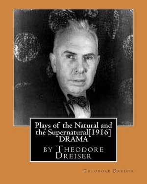 Plays of the Natural and the Supernatural[1916], by Theodore Dreiser de Theodore Dreiser