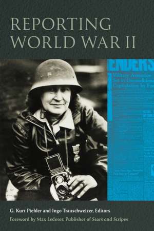 Reporting World War II de G. Kurt Piehler