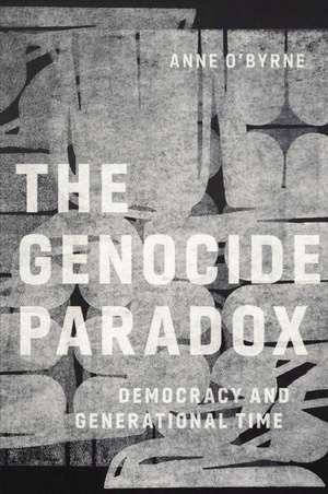 The Genocide Paradox – Democracy and Generational Time de Anne O`byrne