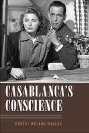 Casablanca`s Conscience de Robert Weldon Whalen