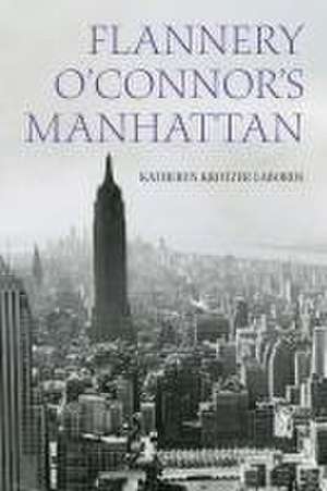 Flannery O`Connor`s Manhattan de Katheryn Krotze Laborde