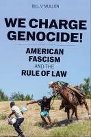 We Charge Genocide! – American Fascism and the Rule of Law de Bill V. Mullen