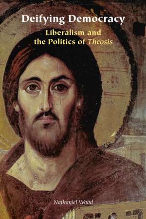Deifying Democracy de Nathaniel Wood