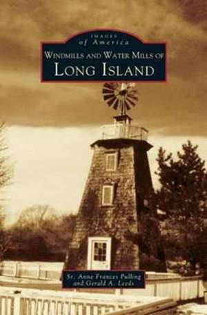 Windmills and Water Mills of Long Island de Gerald A. Leeds