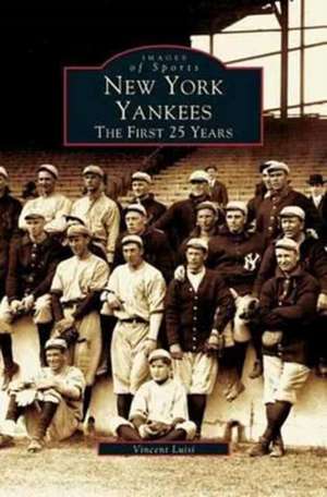 New York Yankees: The First 25 Years de Vincent Luisi