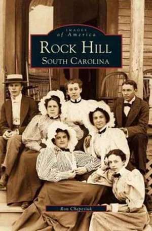 Rock Hill: South Carolina de Ron Chepesiuk