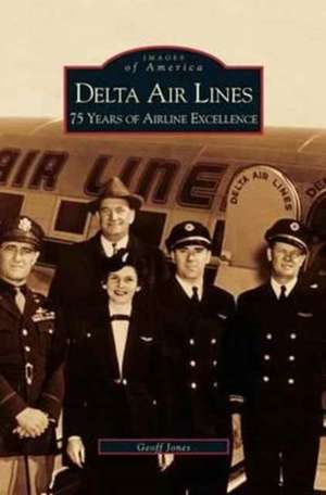 Delta Airlines: 75 Years of Airline Excellence de Geoff Jones