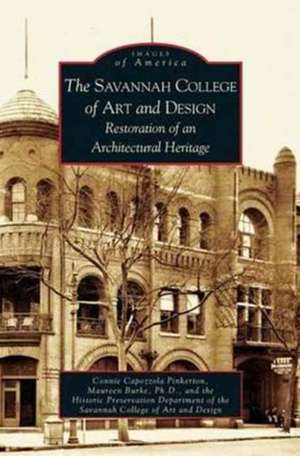 Savannah College of Art and Design: Restoration of an Architectural Heritage de Connie Capozzola Pinkerton