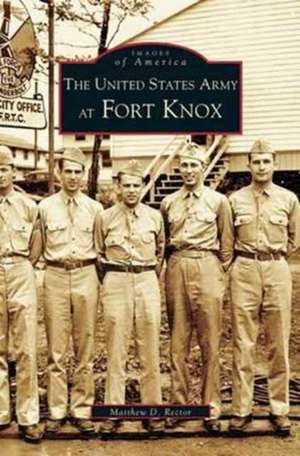 United States Army at Fort Knox de Matthew D. Rector