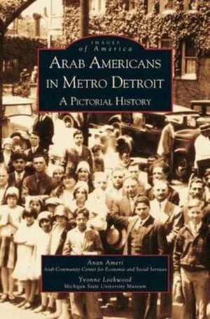 Arab Americans in Metro Detroit: A Pictorial History de Anan Ameri