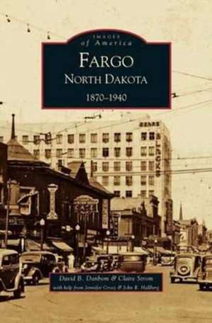 Fargo, North Dakota: 1870-1940 de Claire Strom