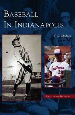 Baseball in Indianapolis de W. C. Madden