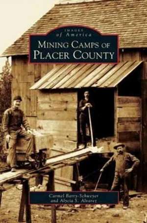 Mining Camps of Placer County de Carmel Barry-Schweyei