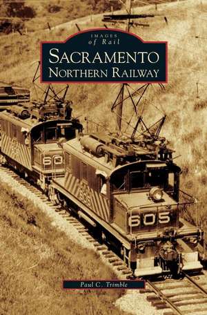 Sacramento Northern Railway de Paul C. Trimble