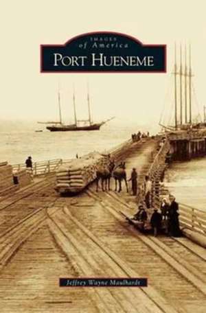 Port Hueneme de Jeffrey Wayne Maulhardt