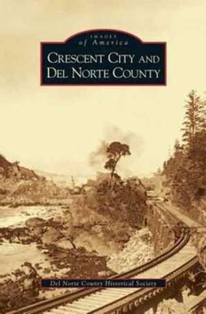 Crescent City and del Norte County de Del Norte County Historical Society