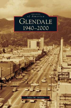 Glendale, 1940-2000 de Juliet M. Arroyo