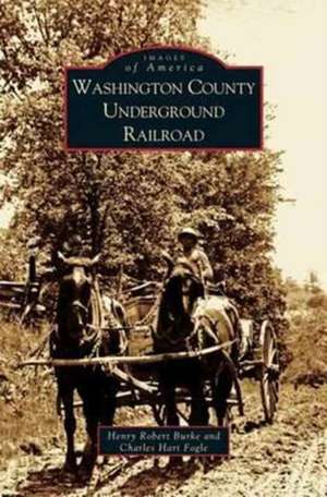 Washington County Underground Railroad de Henry Robert Burke