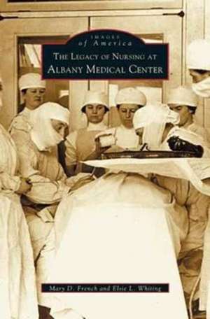 Legacy of Nursing at Albany Medical Center de Mary D. French