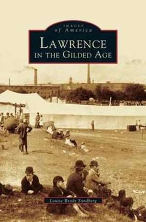 Lawrence in the Gilded Age de Louise Brady Sandberg