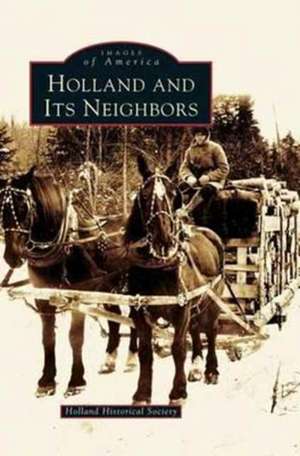 Holland and Its Neighbors de Holland Historical Society