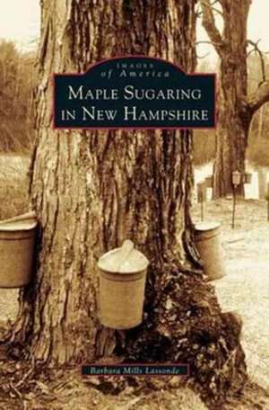 Maple Sugaring in New Hampshire de Barbara Mills Lassonde