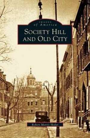 Society Hill and Old City de Robert Morris Skaler