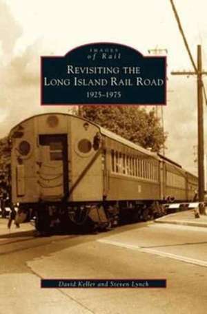 Revisiting the Long Island Rail Road: 1925-1975 de David Keller