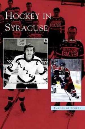 Hockey in Syracuse de Jim Mancuso