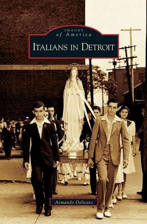 Italians in Detroit de Armando Delicato