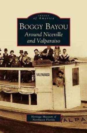 Boggy Bayou: Around Niceville and Valparaiso de The Heritage Museum of Northwest Florida