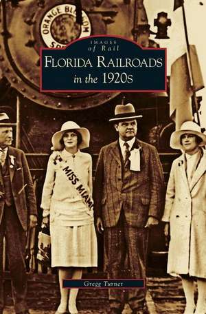 Florida Railroads in the 1920s de Gregg Turner