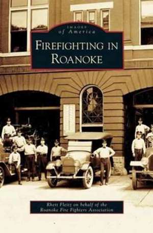 Firefighting in Roanoke de Rhett Fleitz