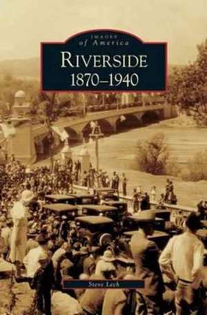 Riverside, 1870-1940 de Steve Lech