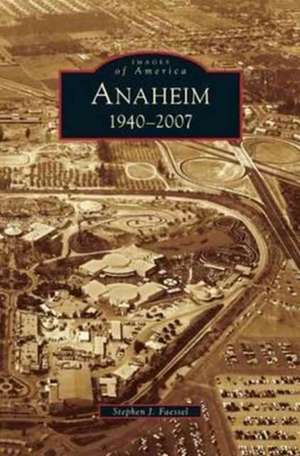 Anaheim 1940-2007 de Stephen J. Faessel