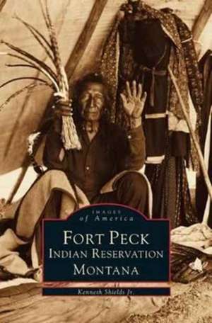 Fort Peck Indian Reservation de Kenneth Shields